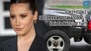 Ashley Tisdale Sued Over Hwood Car Accident ...Im In The Hole Bc Of You