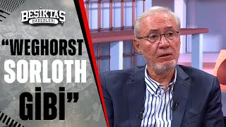 Levent Tüzemenden Beşiktaşlı Weghorsta Flaş Benzetme Weghorst, Sörloth Gibi Bir Oyuncu