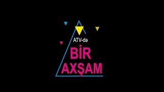 Bir Axşam - Baloğlan Əşrəfov, Bahar Lətifqızı, Aygün Ağayeva 28.10.18