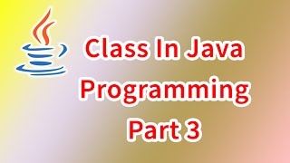 Class in Java - Part 3