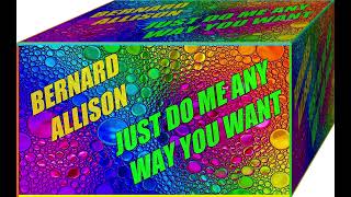 Watch Bernard Allison Just Do Me Any Way You Want video