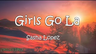 Sasha Lopez - Girls Go La Lyrics
