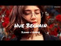Hue Bechain - Slowed X Reverb || Romantic Song || Lofi Version