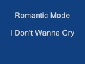 Romantic Mode - I Don't Wanna Cry