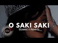 O SAKI SAKI - Nora fatehi ( Slowed  X Reverb )