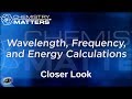 Closer Look: Wavelength, Frequency, and Energy Calculations | Chemistry Matters