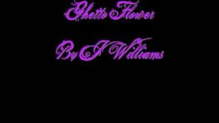 Watch Jwilliams Ghetto Flower video