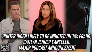Hunter Biden Likely to be Indicted on Tax Fraud, Caitlyn Jenner Canceled, Major Podcast Announcement