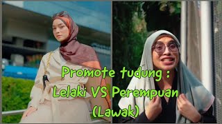Perbezaan Antara Perempuan Dan Lelaki Promote Tudung Lawak