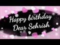 HAPPY BIRTHDAY SEHRISH | BIRTHDAY WISHES FOR SEHRISH