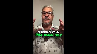 O Feitiço Volta Para Quem Fez?