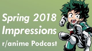 Spring 2018 Anime Impressions - The /r/Anime Podcast