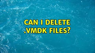 Can I Delete .Vmdk Files? 2 Solutions