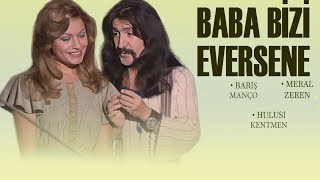 Baba Bizi Eversene Türk Filmi | FULL | BARIŞ MANÇO | MERAL ZEREN