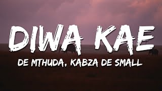 De Mthuda, Kabza De Small, Young Stunna, Mkeys, Mckenzie & Mthunzi - Diwa Kae Lyrics