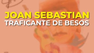 Joan Sebastian - Traficante De Besos Audio Oficial