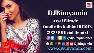 DJBünyamin ft Aysel Elizade -- Yandirdin Kalbimi REMIX 2020 ( Remix)