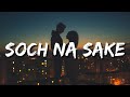Soch Na Sake (Lyrics) Akshay Kumar, Nimrat Kaur | Arijit Singh | Kuch Bhi Nahi Hai Ye Jahaan