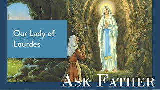 The First Miracle at Lourdes | Ask Father with Fr. Paul McDonald