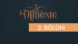Dilbeste - 2. Bölüm