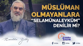 Müslüman Olmayanlara Selamünaleyküm Denebilir Mi? Birfetva - Nureddin Yildiz