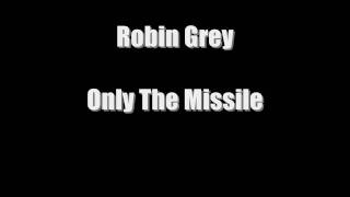 Watch Robin Grey Only The Missile video