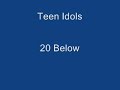 Teen Idols - 20 below