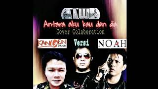 KANGEN BAND Versi NOAH 'Antara aku kau dan Dia' - Vocal Rock