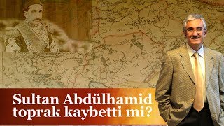 Sultan Abdülhamid toprak kaybetti mi?