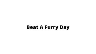 Beat A Furry Day.