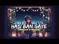 Hasi Ban Gaye(Slowed+Reverb) Song | Shreya Ghoshal, Ami Mishra | Use 🎧