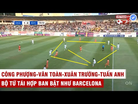 Bộ tứ huyền thoại Phượng-Toàn-Tuấn Anh-Xuân Trường tái xuất | HAGL phối hợp như Barcelona