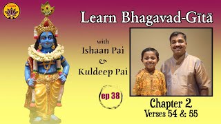 ep 38 | Ch 2 Verses 54 & 55 | Learn Bhagavad-Gītā with Ishaan Pai & Kuldeep Pai