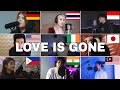 who Sang It Better :SLANDER - Love Is Gone  (US,germany, Thailand,India)