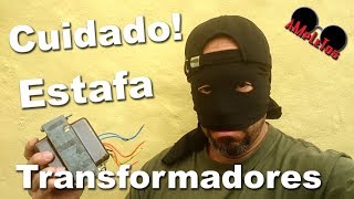 Cuidado Con La Estafa De Los Transformadores
