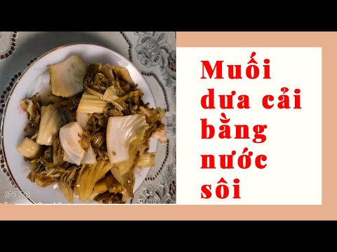 Cách muối dưa cải bằng nước sôi, vàng, giòn, chua ngon sau nửa ngày