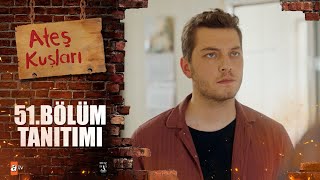 Ateş Kuşları 51. Bölüm Tanıtımı 🔥🕊