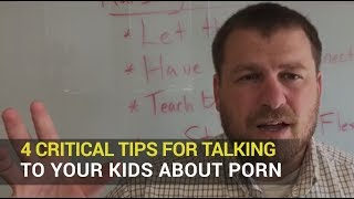 4 Critical Tips for Talking To Your Kids About Porn