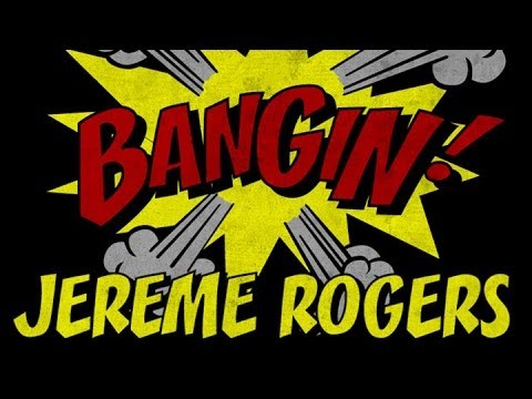 Jereme Rogers - Bangin!