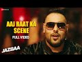 Aaj Raat Ka Scene - Full Video | Jazbaa | Badshah & Shraddha Pandit | Diksha Kaushal