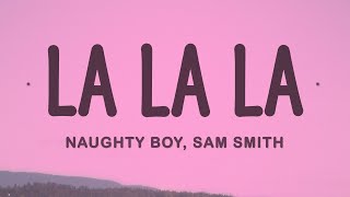 Naughty Boy Ft. Sam Smith - La La La Lyrics