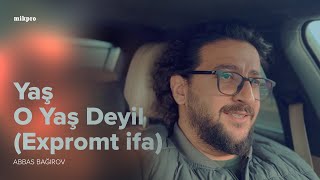 Abbas Bağırov Yaş O Yaş Deyil Expromt Ifa