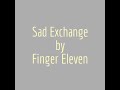 Finger Eleven - Sad Exchange