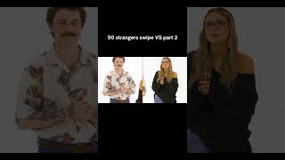 50 Strangers Vs Swipe Part 2