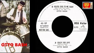 Otto Bash - Ready For Love Youre Cool To Me, Baby 1957