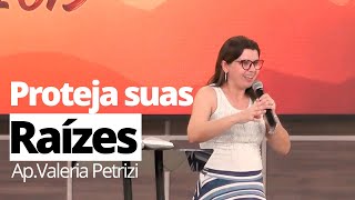 Proteja suas Raízes - Ap. Valéria Petrizi