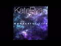 Kate Ryan - Wonderful Life (Edit)