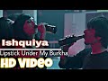 Ishquiya Full Song Video"Lipstick Under My burkha"Song 2017
