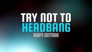 Try Not To Headbang Challenge 2024 Edition
