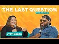 THE LAST QUESTION WITH JYOTI MAGAR